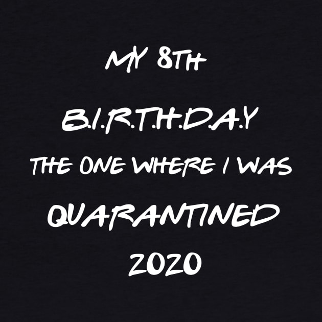 8th Birthday Shirt -Birthday Shirt - Quarantine Birthday Shirt - Birthday Quarantine Shirt - 8th BirthdayTShirt - Sweet 8 Shirt by The Tee Tree